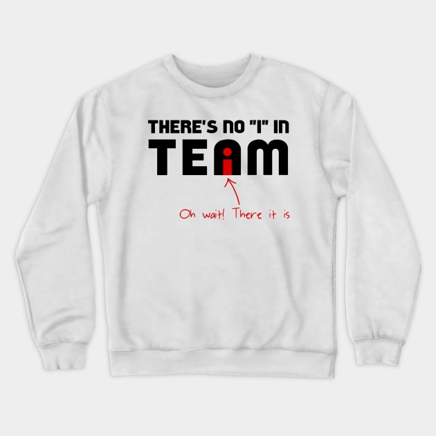 The "I" In Team Crewneck Sweatshirt by n23tees